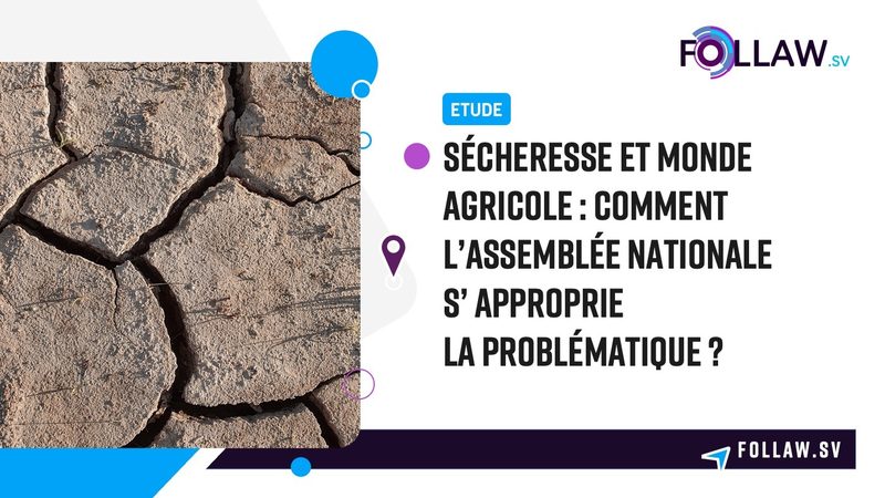 Sécheresse et monde agricole : comment l’Assemblée nationale s’approprie la problématique ?